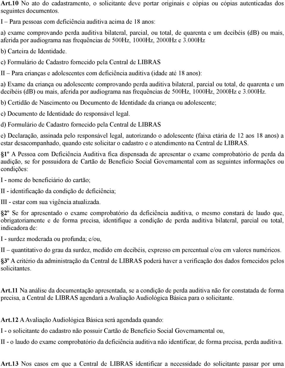 frequências de 500Hz, 1000Hz, 2000Hz e 3.000Hz b) Carteira de Identidade.