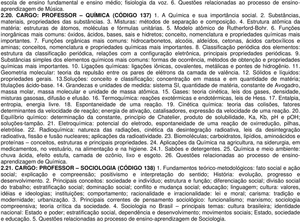 Estrutura atômica da matéria: estruturas de átomos, moléculas e fórmulas unitárias. 5. Modelo atômico de Rutherford-Bohr. 6.