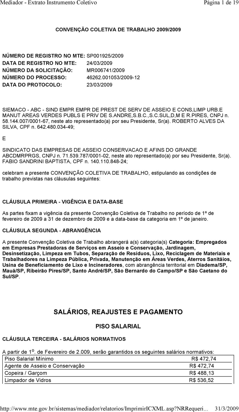 PIRES, CNPJ n. 58.144.007/0001-67, neste ato representado(a) por seu Presidente, Sr(a). ROBERTO ALVES DA SILVA, CPF n. 642.480.