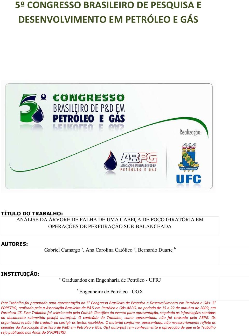 apresentação no 5 Congresso Brasileiro de Pesquisa e Desenvolvimento em Petróleo e Gás- 5 PDPETRO, realizado pela a Associação Brasileira de P&D em Petróleo e Gás-ABPG, no período de 15 a 22 de