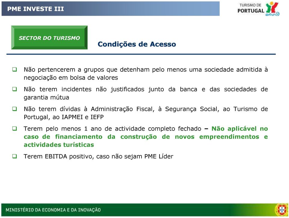 Administração Fiscal, à Segurança Social, ao Turismo de Portugal, ao IAPMEI e IEFP Terem pelo menos 1 ano de actividade completo fechado