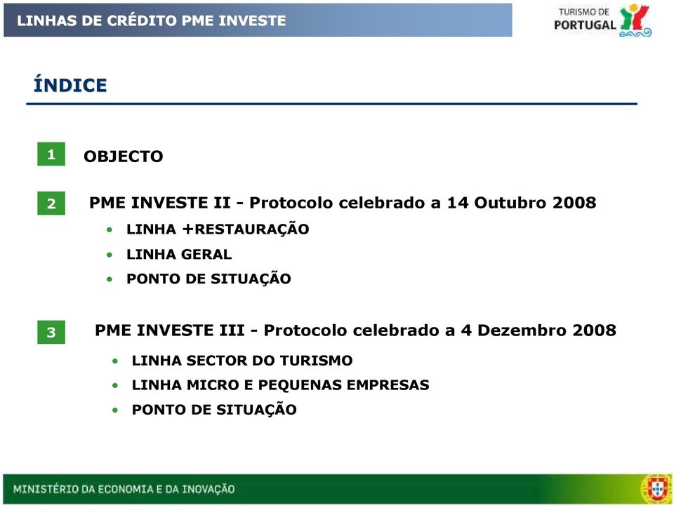 PONTO DE SITUAÇÃO 3 PME INVESTE III - Protocolo celebrado a 4 Dezembro