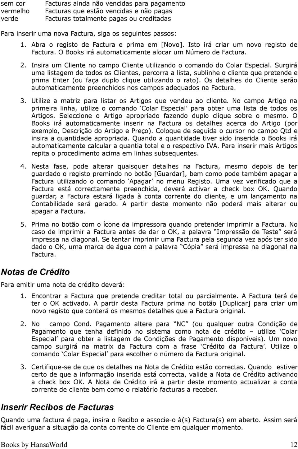 Insira um Cliente no campo Cliente utilizando o comando do Colar Especial.