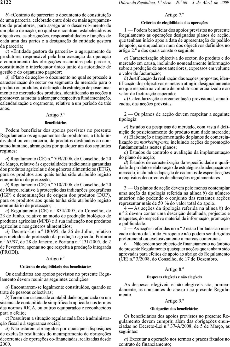 acção, no qual se encontram estabelecidos os objectivos, as obrigações, responsabilidades e funções de cada uma das partes e a designação da entidade gestora da parceria; c) «Entidade gestora da