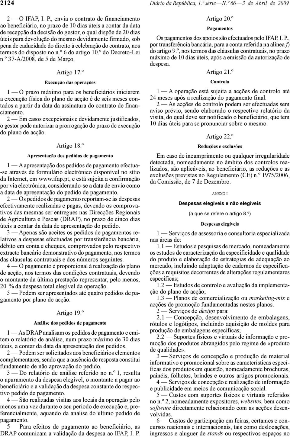 firmado, sob pena de caducidade do direito à celebração do contrato, nos termos do disposto no n.º 6 do artigo 10.º do Decreto -Lei n.º 37 -A/2008, de 5 de Março. Artigo 17.