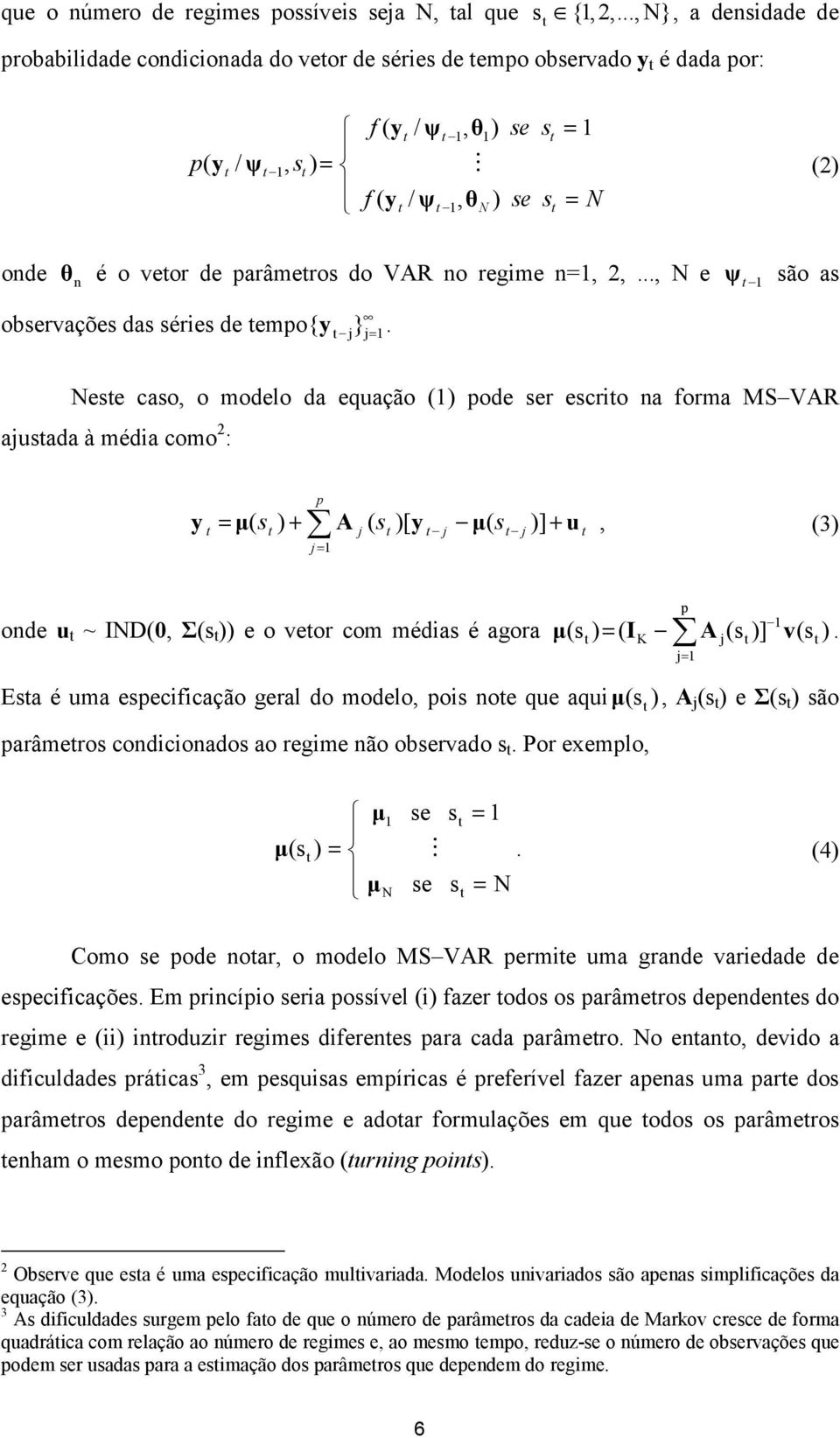 parâmeros do VAR no regime n=1, 2,..., N e 1 ψ são as observações das séries de empo{y.