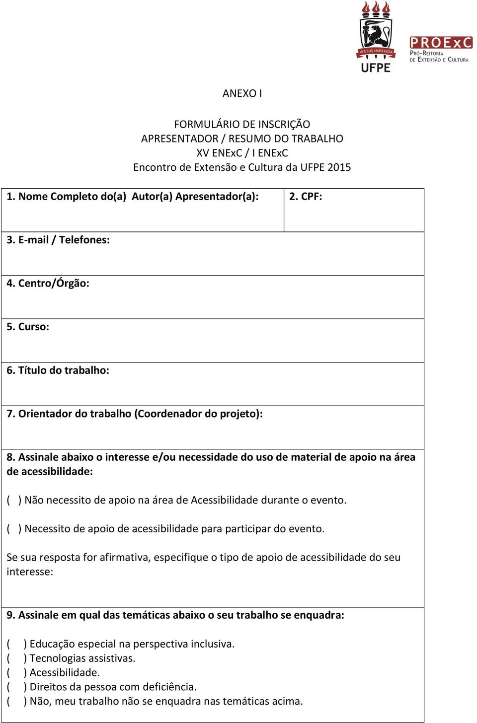 Assinale abaixo o interesse e/ou necessidade do uso de material de apoio na área de acessibilidade: ( ) Não necessito de apoio na área de Acessibilidade durante o evento.