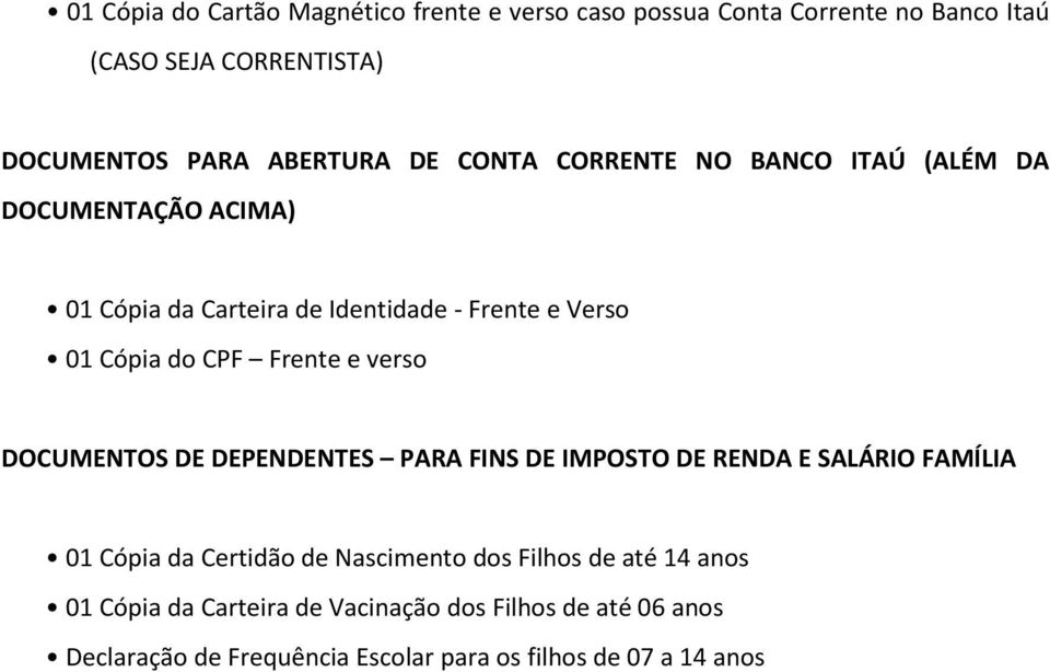 Frente e verso DOCUMENTOS DE DEPENDENTES PARA FINS DE IMPOSTO DE RENDA E SALÁRIO FAMÍLIA 01 Cópia da Certidão de Nascimento dos