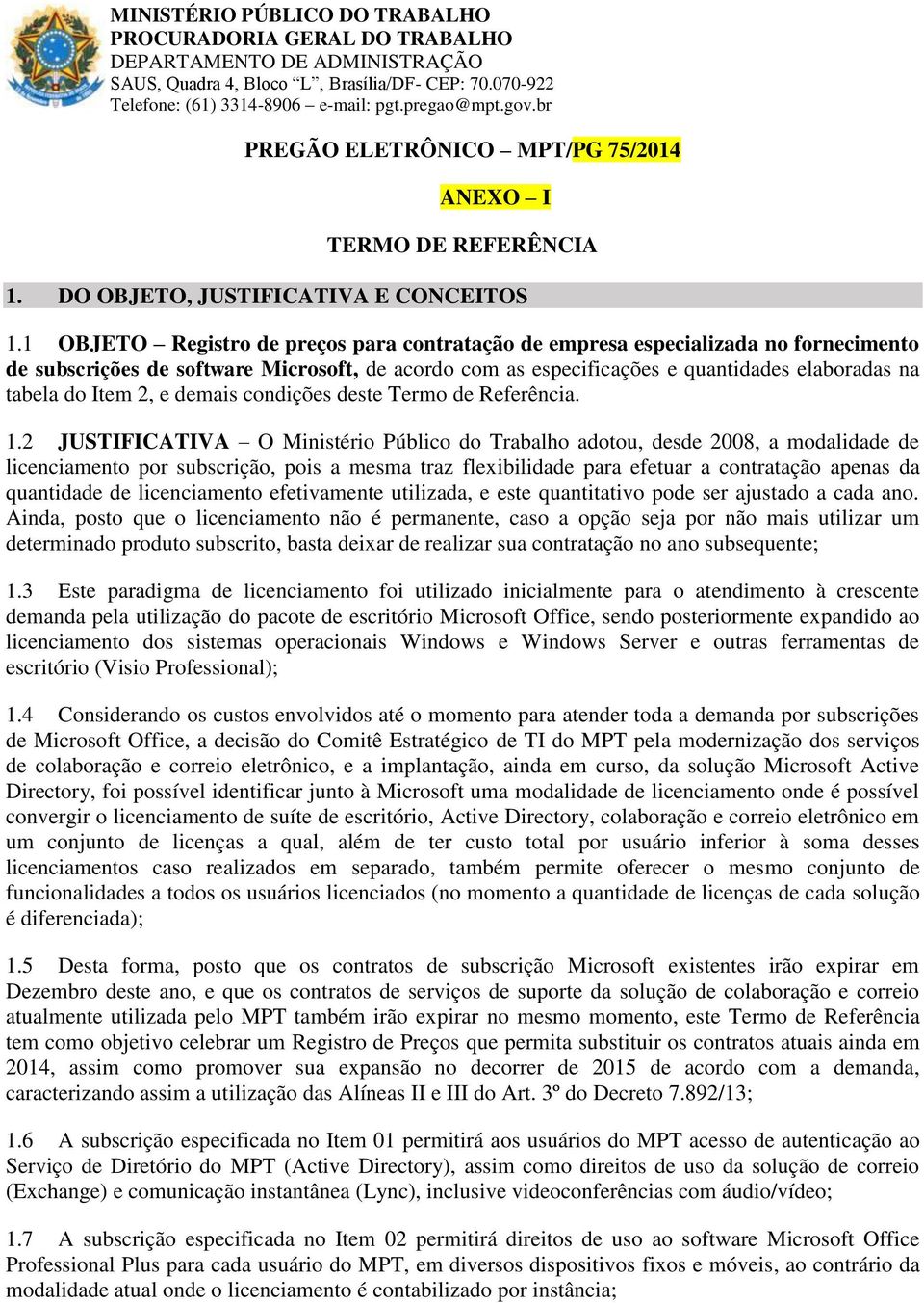 2, e demais condições deste Termo de Referência. 1.