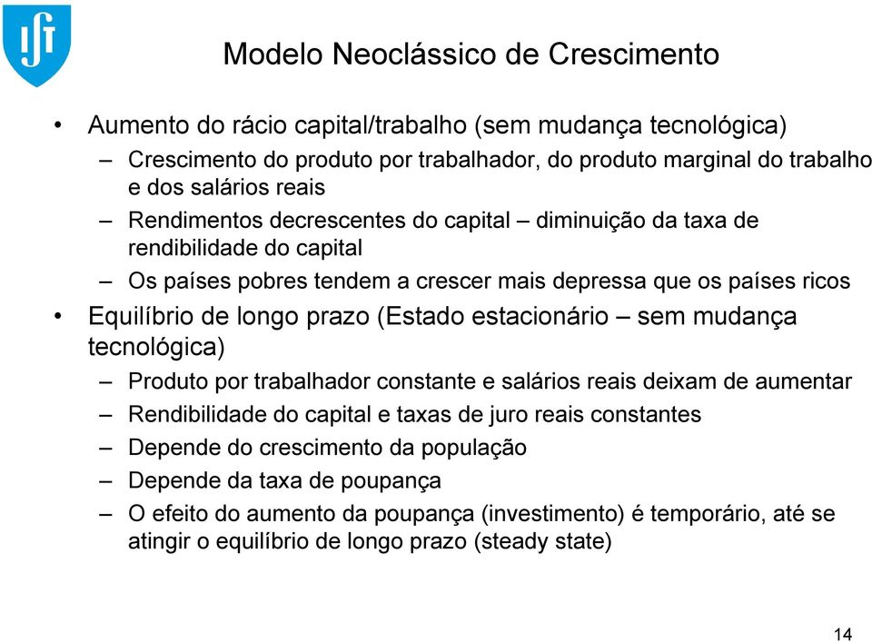 prazo (Estado estacionário sem mudança tecnológica) Produto por trabalhador constante e salários reais deixam de aumentar Rendibilidade do capital e taxas de juro reais constantes