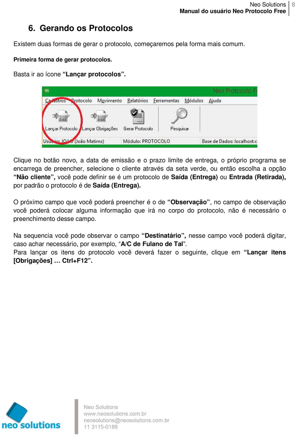 você pode definir se é um protocolo de Saída (Entrega) ou Entrada (Retirada), por padrão o protocolo é de Saída (Entrega).