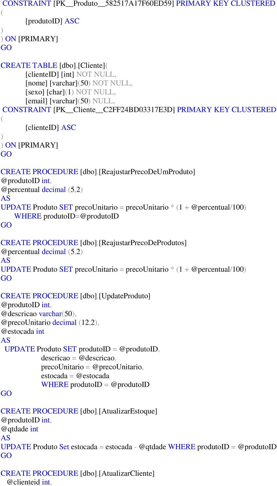 [clienteid] ASC ) ) ON [PRIMARY] CREATE PROCEDURE [dbo].