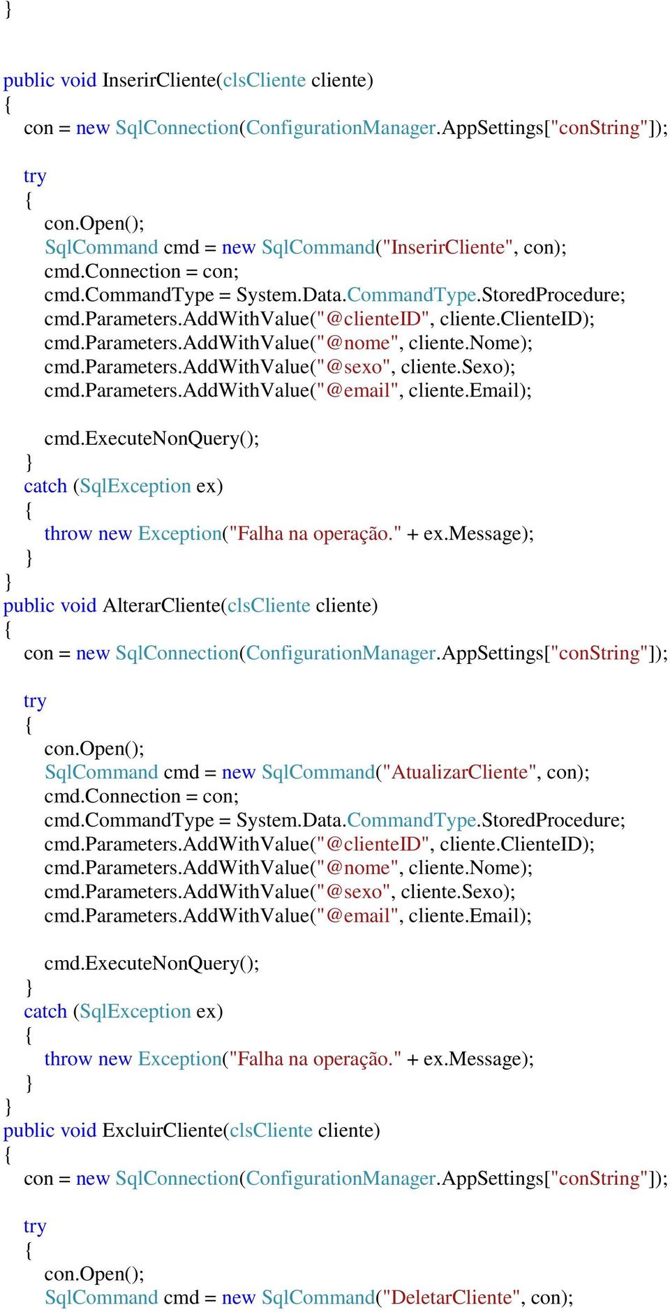 parameters.addwithvalue("@sexo", cliente.sexo); cmd.parameters.addwithvalue("@email", cliente.email); cmd.executenonquery(); catch (SqlException ex) throw new Exception("Falha na operação." + ex.