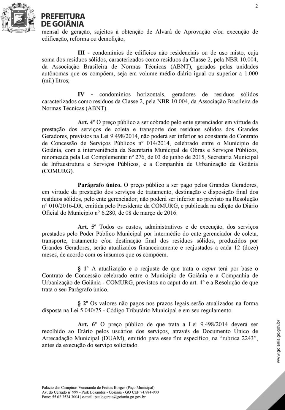 004, da Associação Brasileira de Normas Técnicas (ABNT), gerados pelas unidades autônomas que os compõem, seja em volume médio diário igual ou superior a 1.