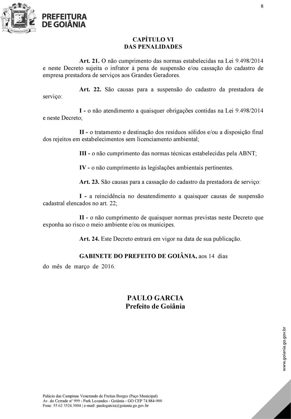 São causas para a suspensão do cadastro da prestadora de I - o não atendimento a quaisquer obrigações contidas na Lei 9.