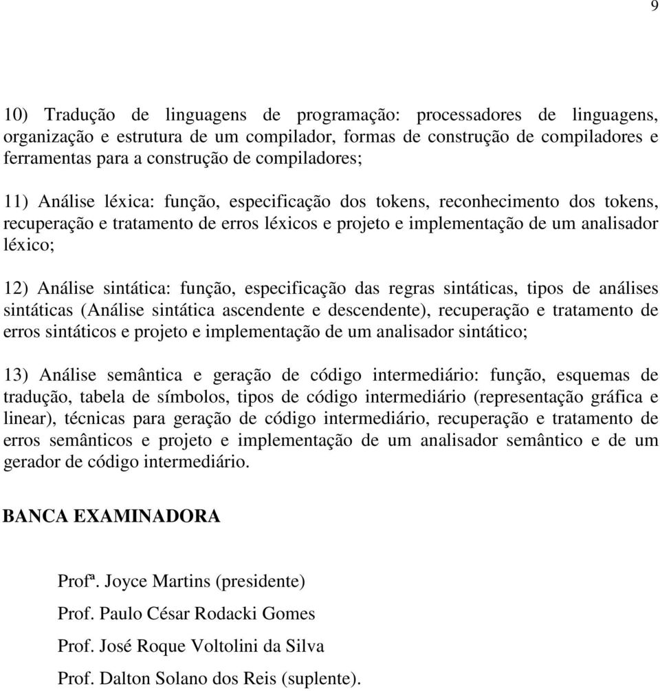 sintática: função, especificação das regras sintáticas, tipos de análises sintáticas (Análise sintática ascendente e descendente), recuperação e tratamento de erros sintáticos e projeto e