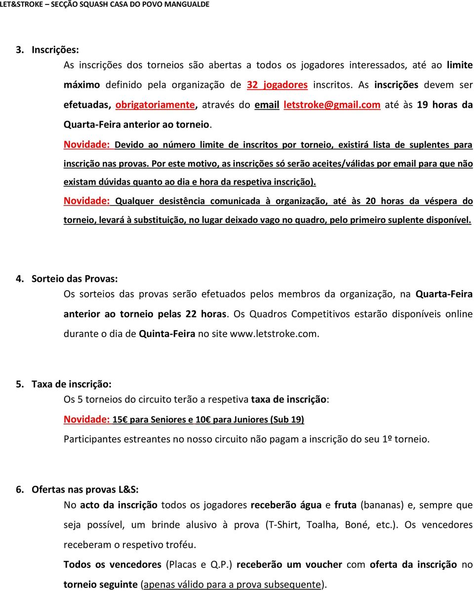 Novidade: Devido ao número limite de inscritos por torneio, existirá lista de suplentes para inscrição nas provas.