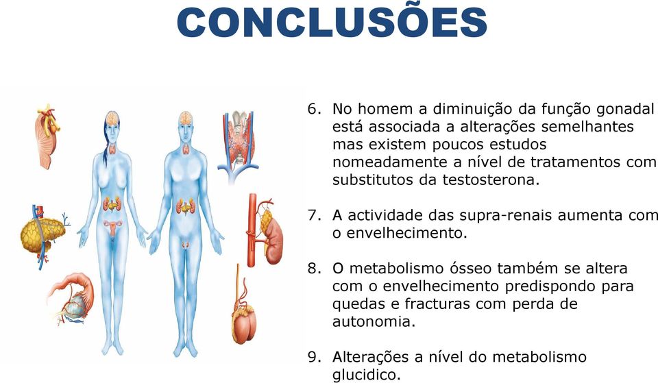 estudos nomeadamente a nível de tratamentos com substitutos da testosterona. 7.