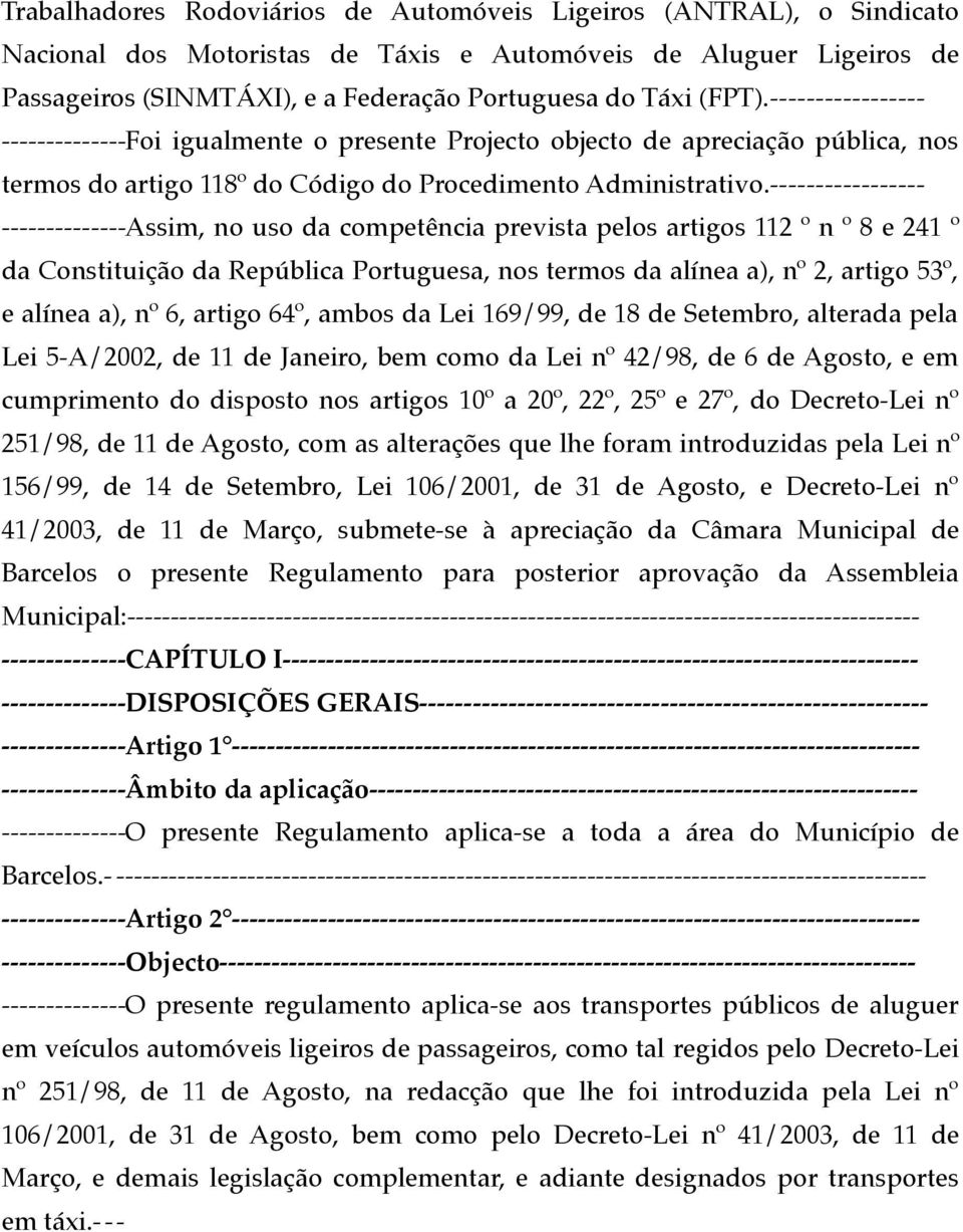 ----------------- --------------Assim, no uso da competência prevista pelos artigos 112 º n º 8 e 241 º da Constituição da República Portuguesa, nos termos da alínea a), nº 2, artigo 53º, e alínea