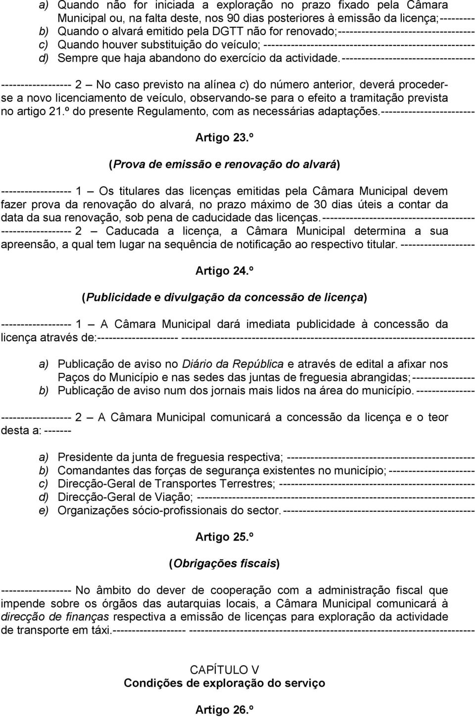 ---------------------------------- ------------------ 2 No caso previsto na alínea c) do número anterior, deverá procederse a novo licenciamento de veículo, observando-se para o efeito a tramitação