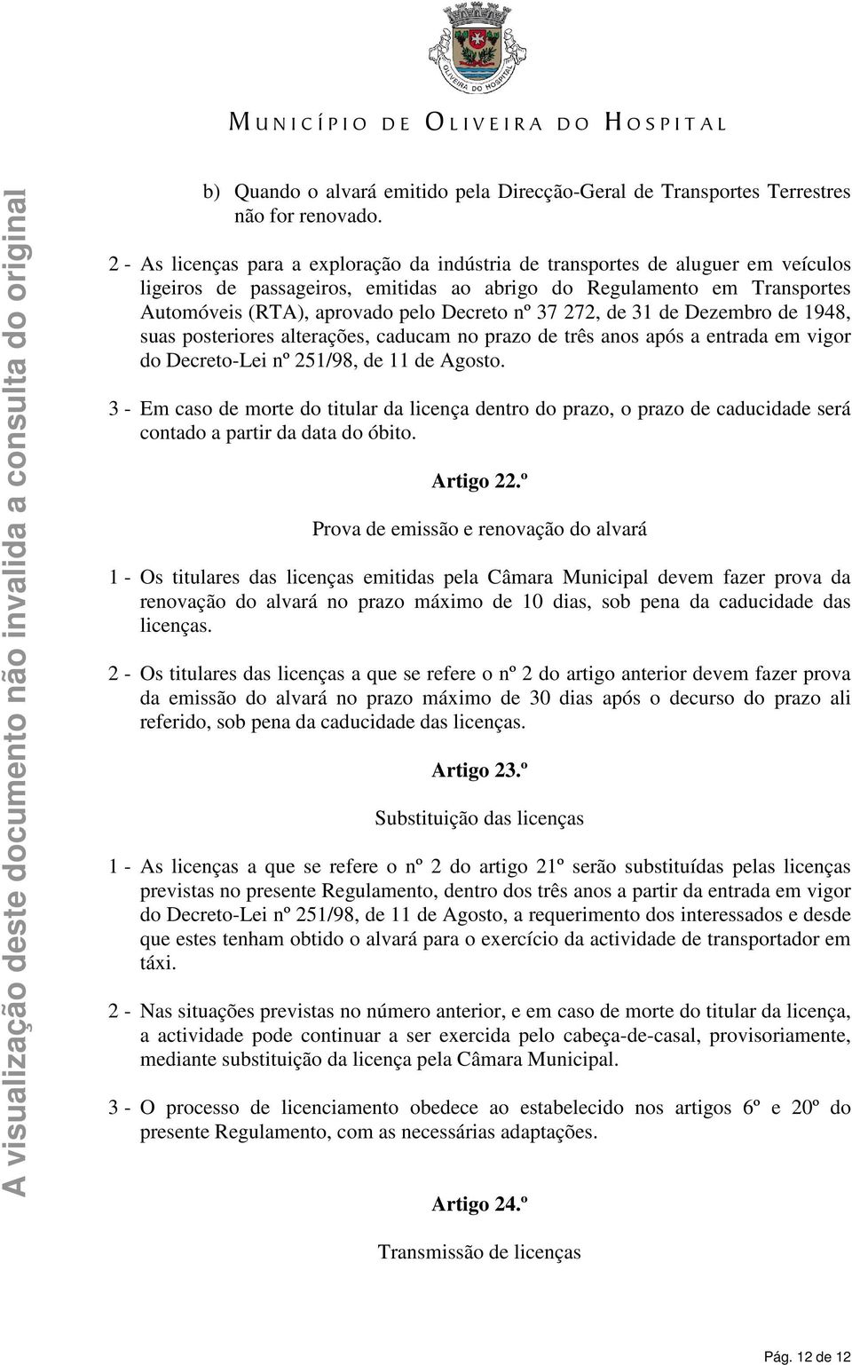 nº 37 272, de 31 de Dezembro de 1948, suas posteriores alterações, caducam no prazo de três anos após a entrada em vigor do Decreto-Lei nº 251/98, de 11 de Agosto.