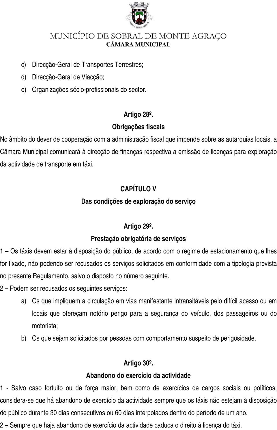licenças para exploração da actividade de transporte em táxi. CAPÍTULO V Das condições de exploração do serviço Artigo 29º.