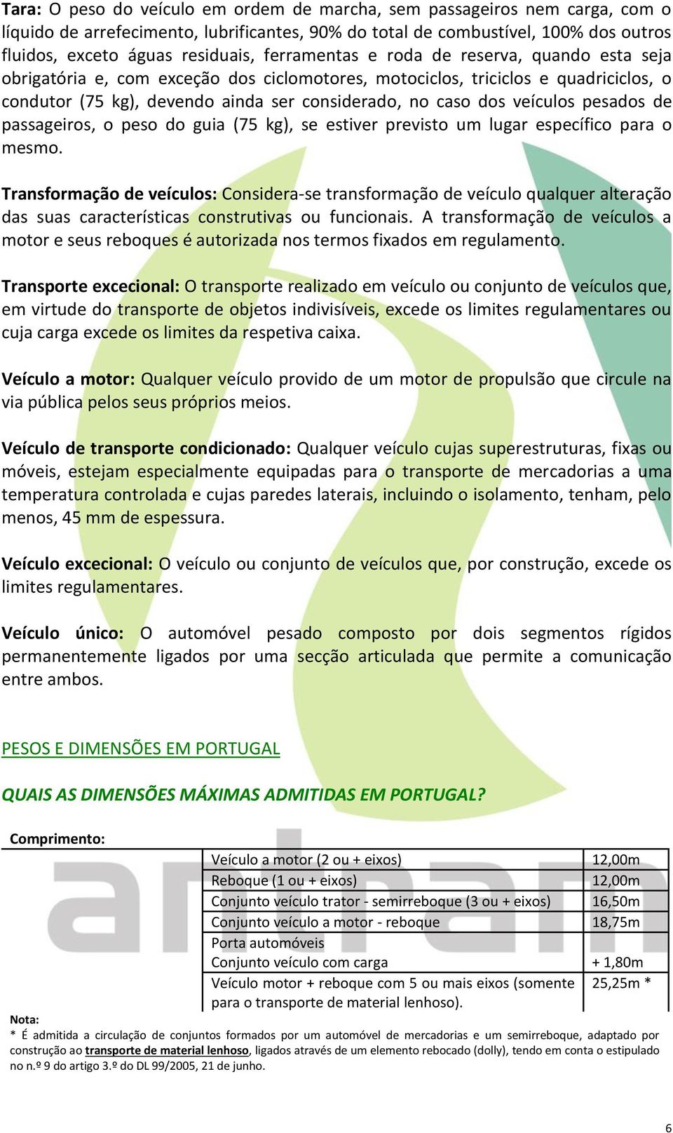 veículos pesados de passageiros, o peso do guia (75 kg), se estiver previsto um lugar específico para o mesmo.