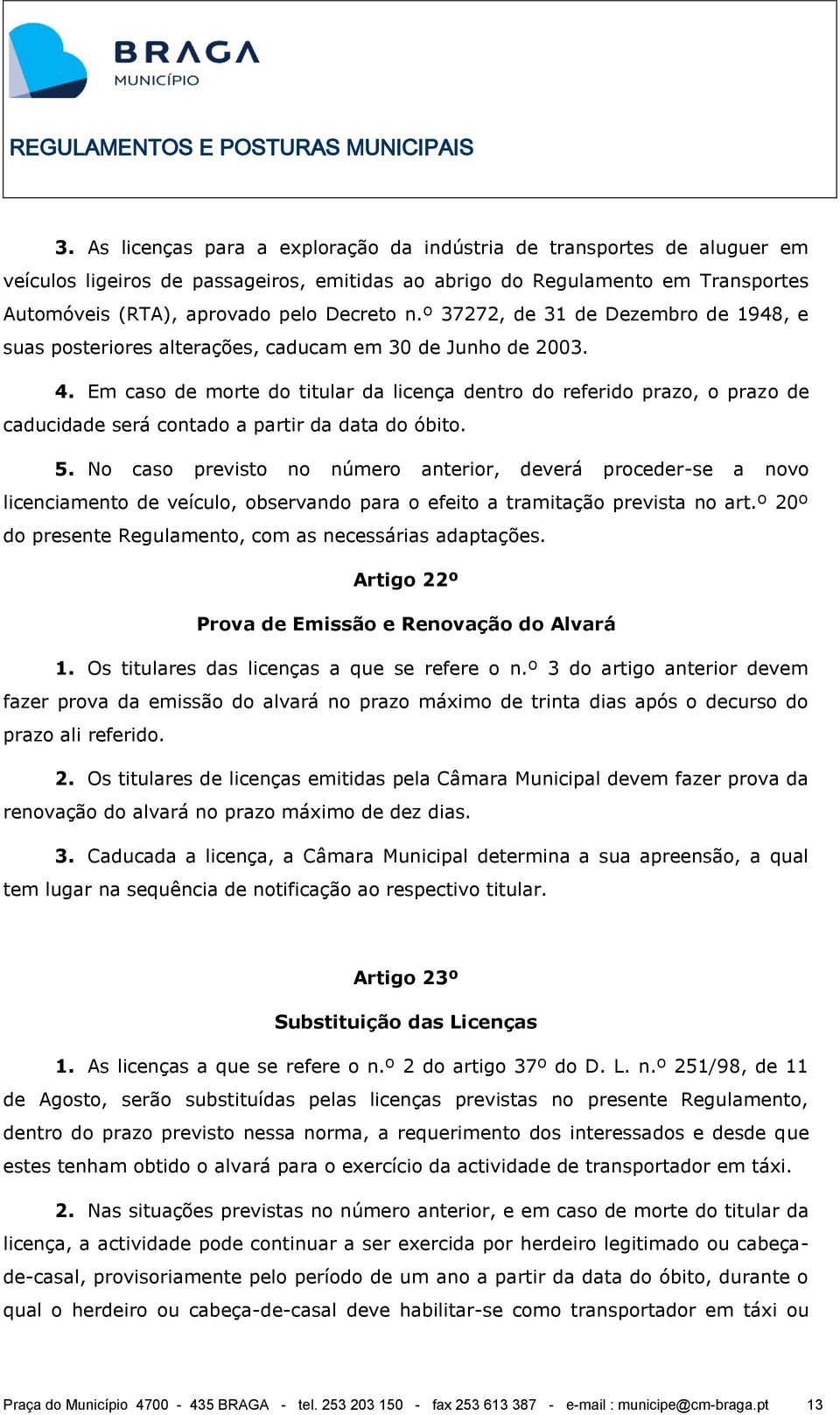 Em caso de morte do titular da licença dentro do referido prazo, o prazo de caducidade será contado a partir da data do óbito. 5.