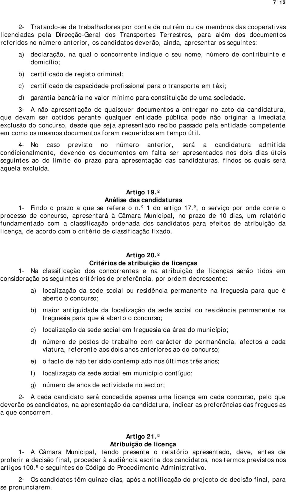 certificado de capacidade profissional para o transporte em táxi; d) garantia bancária no valor mínimo para constituição de uma sociedade.