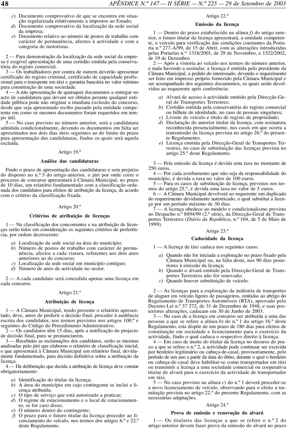 empresa; e) Documento relativo ao número de postos de trabalho com carácter de permanência, afectos à actividade e com a categoria de motoristas.