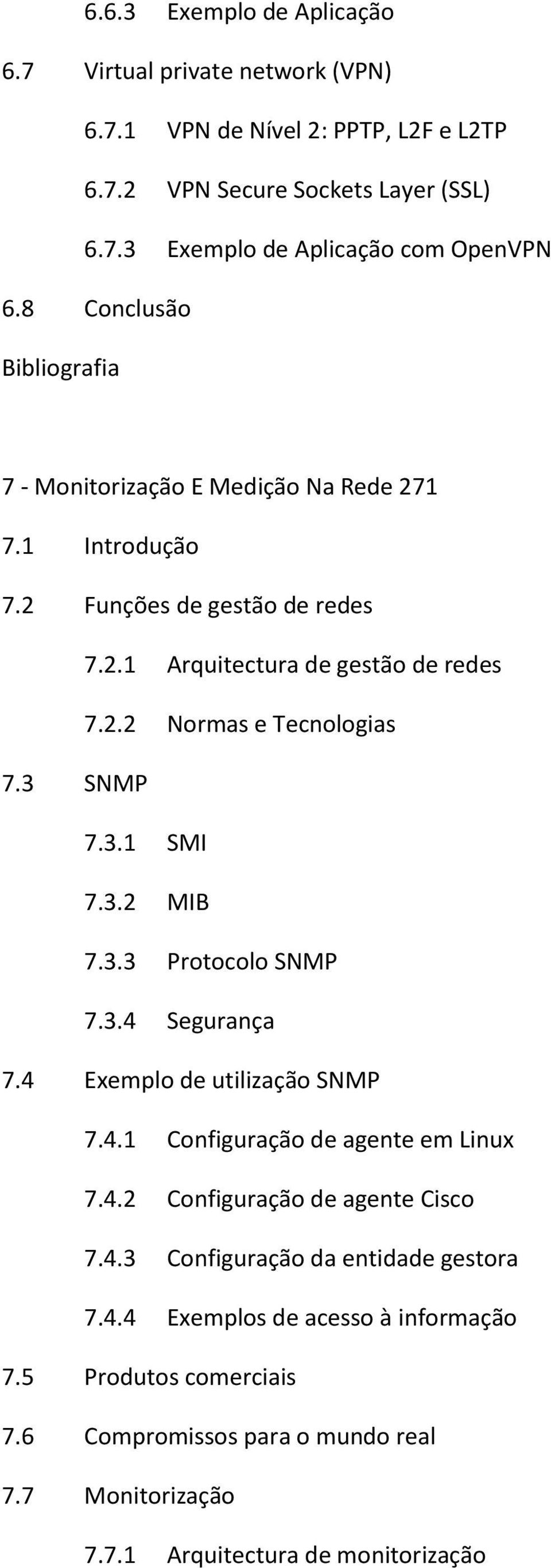 3.1 SMI 7.3.2 MIB 7.3.3 Protocolo SNMP 7.3.4 Segurança 7.4 Exemplo de utilização SNMP 7.4.1 Configuração de agente em Linux 7.4.2 Configuração de agente Cisco 7.4.3 Configuração da entidade gestora 7.