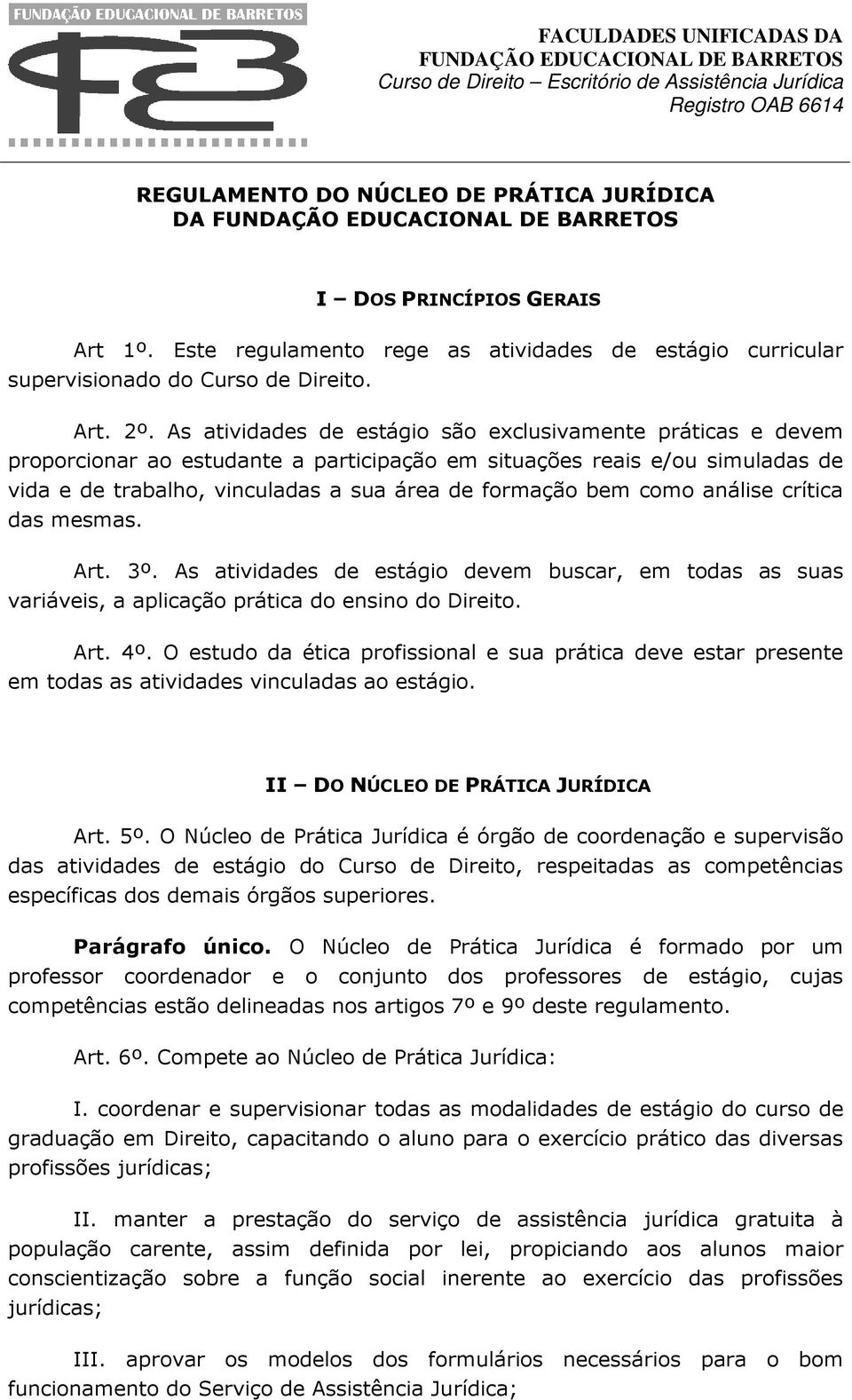 I DO S PR I N C Í P I O S GE R A I S e n t o r e g e as at i vi d ad e s d e e st á g i o c u r r i c u l ar A r t. 2º.