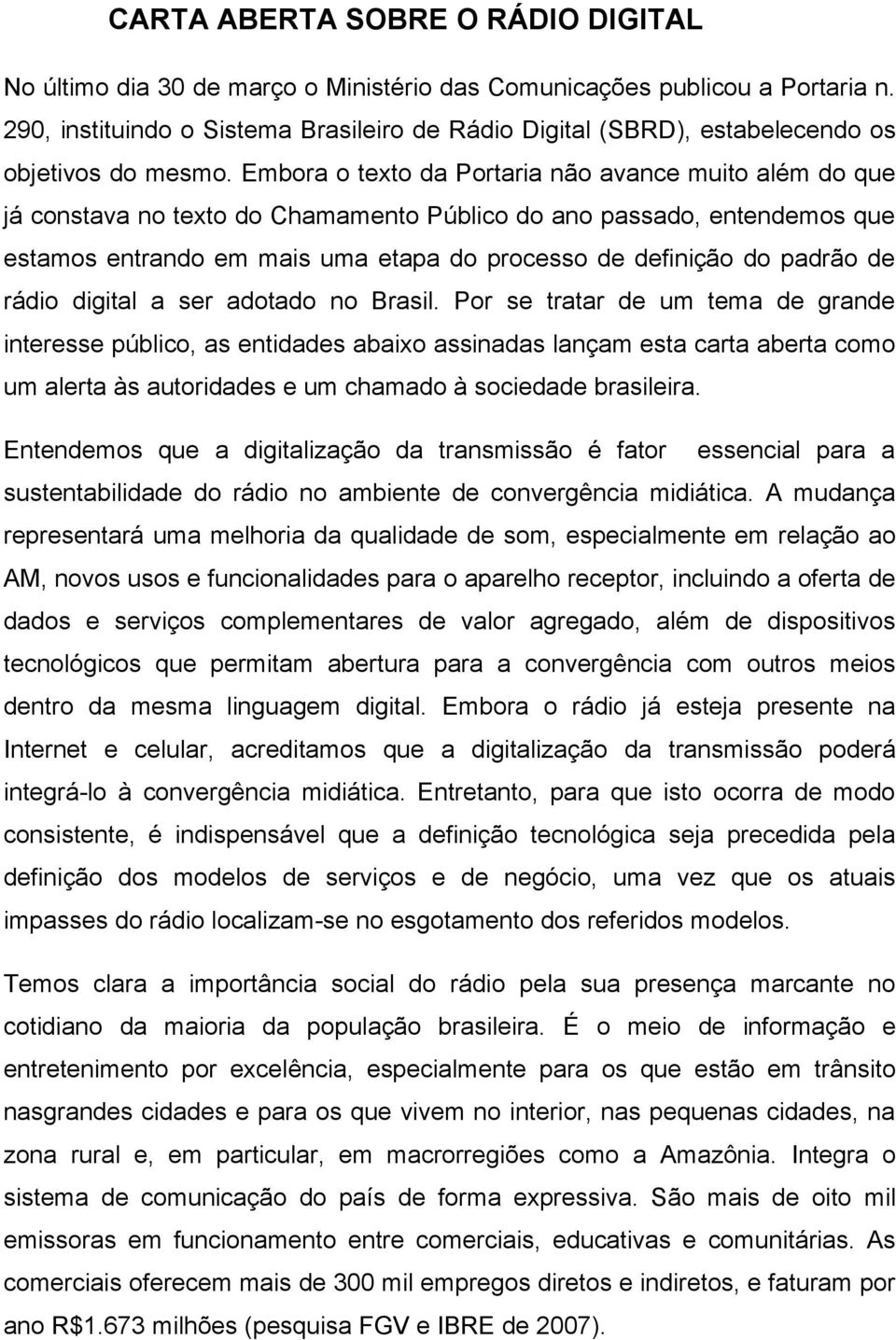 Embora o texto da Portaria não avance muito além do que já constava no texto do Chamamento Público do ano passado, entendemos que estamos entrando em mais uma etapa do processo de definição do padrão