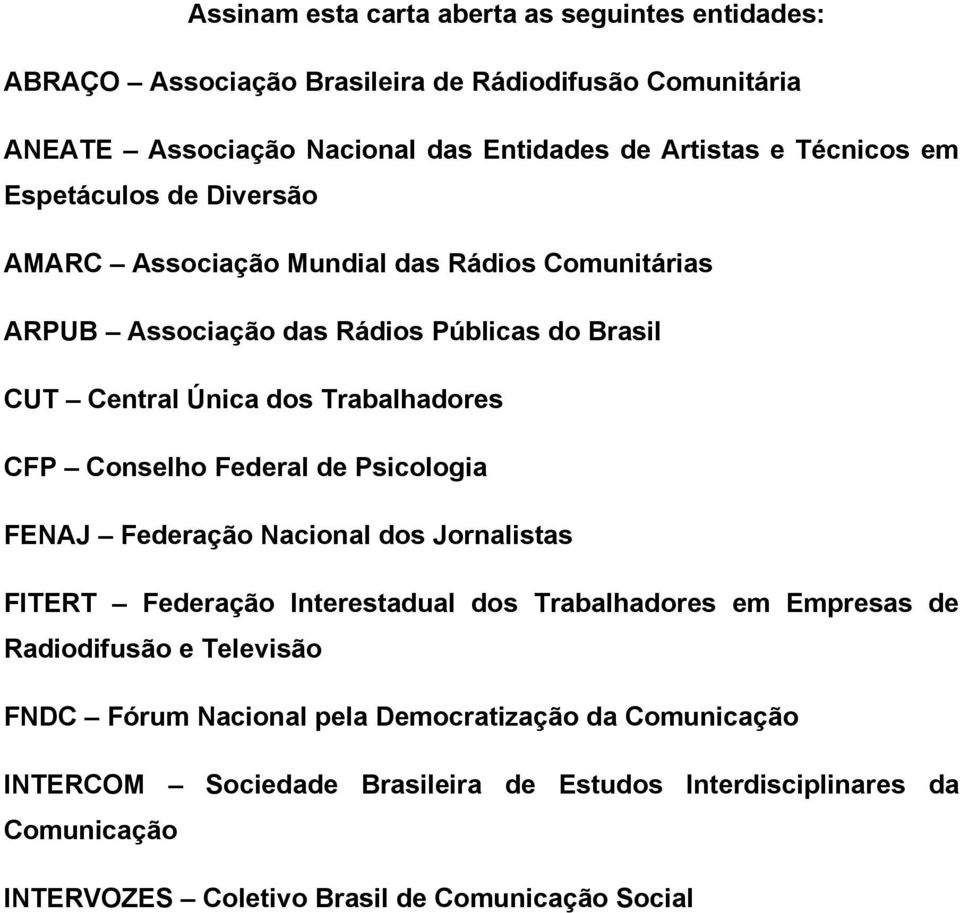 CFP Conselho Federal de Psicologia FENAJ Federação Nacional dos Jornalistas FITERT Federação Interestadual dos Trabalhadores em Empresas de Radiodifusão e Televisão