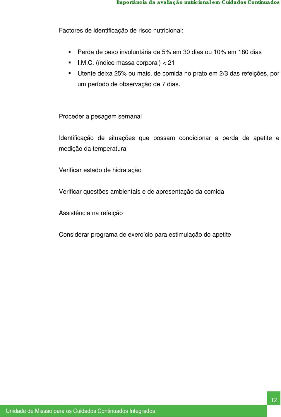 Proceder a pesagem semanal Identificação de situações que possam condicionar a perda de apetite e medição da temperatura Verificar estado