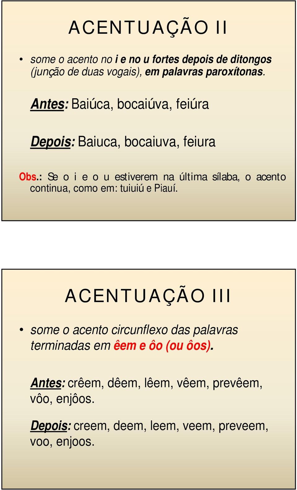 : Se o i e o u estiverem na última sílaba, o acento continua, como em: tuiuiú e Piauí.