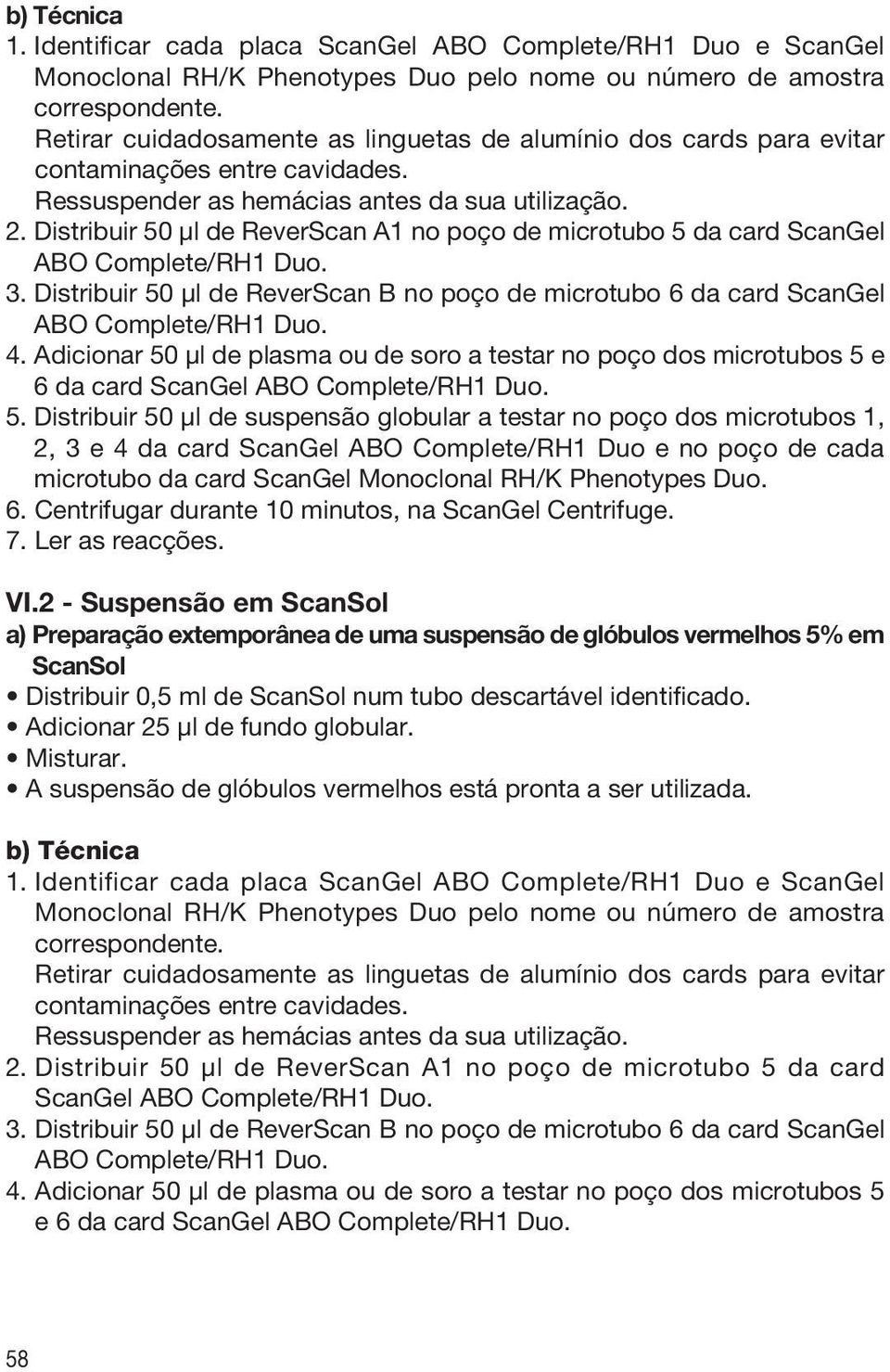 Distribuir 50 μl de ReverScan A1 no poço de microtubo 5 da card ScanGel ABO Complete/RH1 Duo. 3. Distribuir 50 μl de ReverScan B no poço de microtubo 6 da card ScanGel ABO Complete/RH1 Duo. 4.