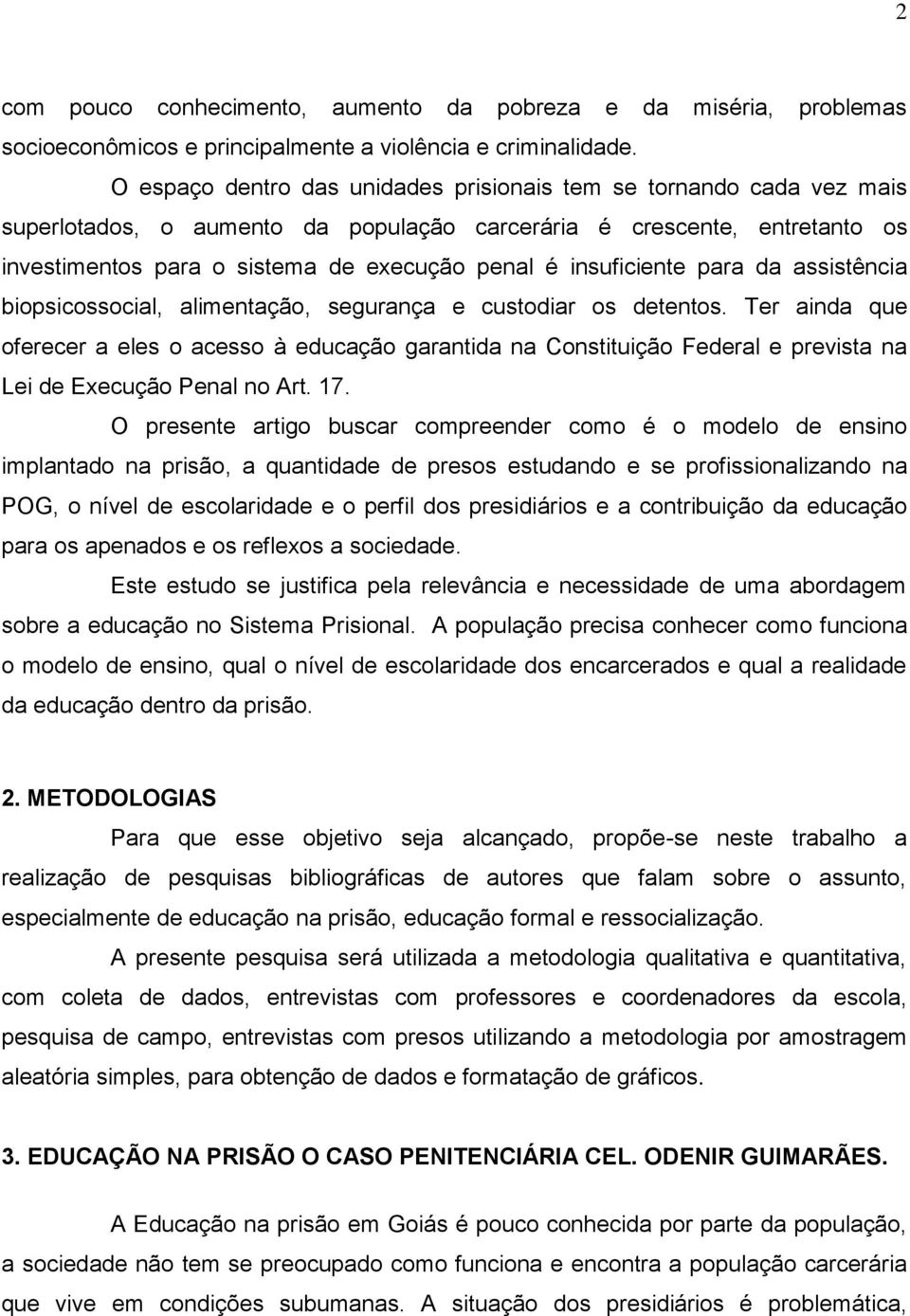 insuficiente para da assistência biopsicossocial, alimentação, segurança e custodiar os detentos.