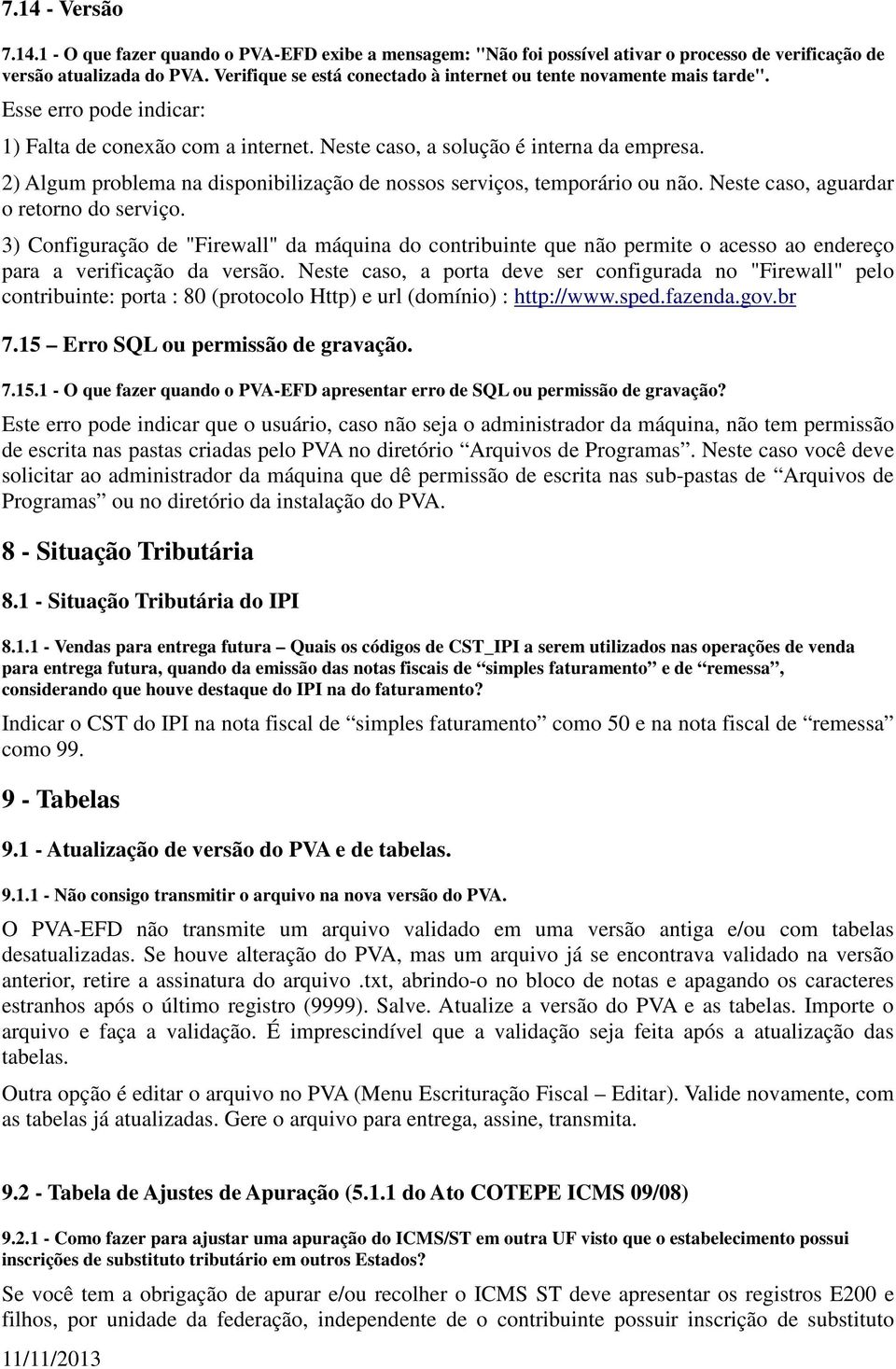 2) Algum problema na disponibilização de nossos serviços, temporário ou não. Neste caso, aguardar o retorno do serviço.