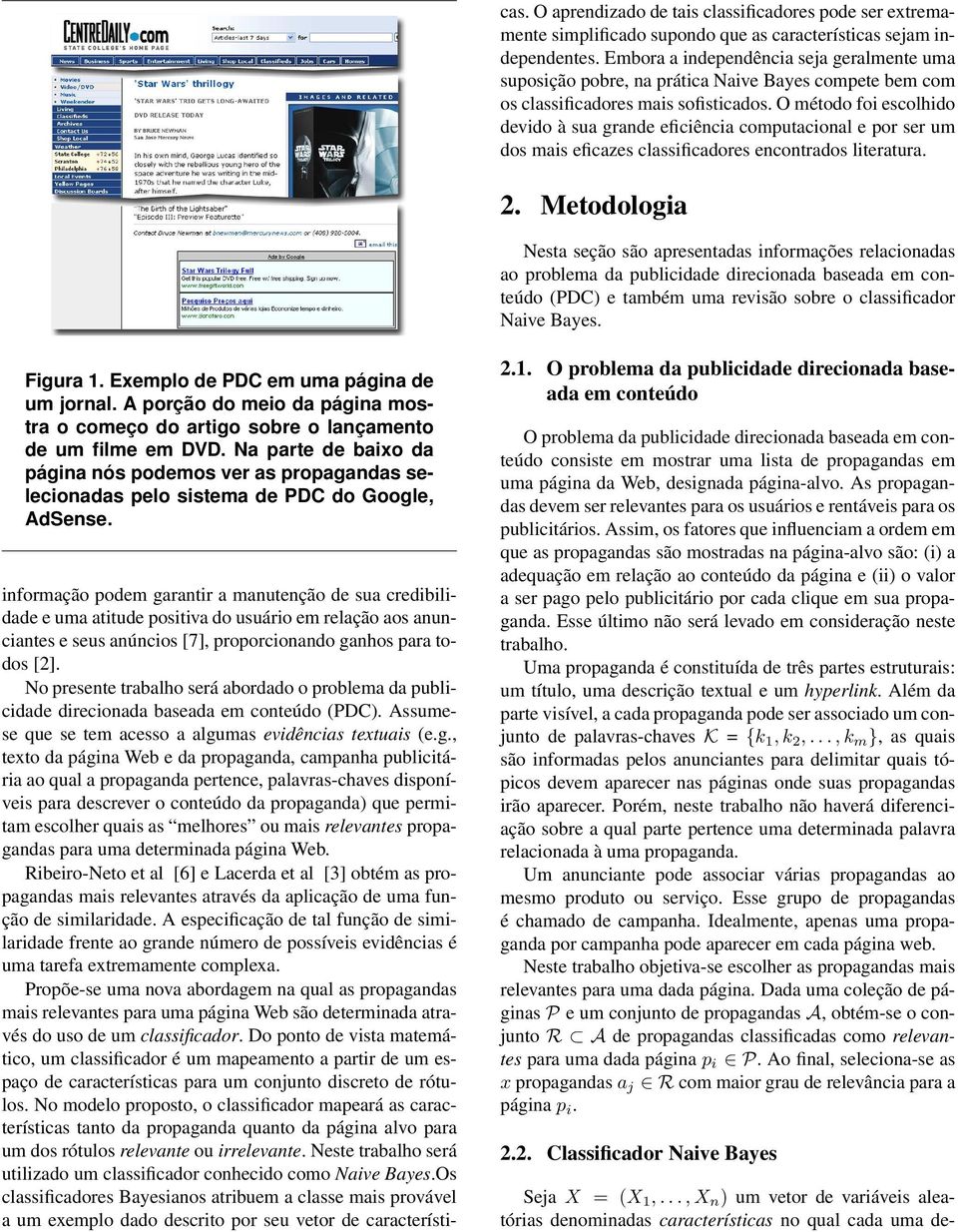 O método fo escolhdo devdo à sua grande efcênca computaconal e por ser um dos mas efcazes classfcadores encontrados lteratura. 2.