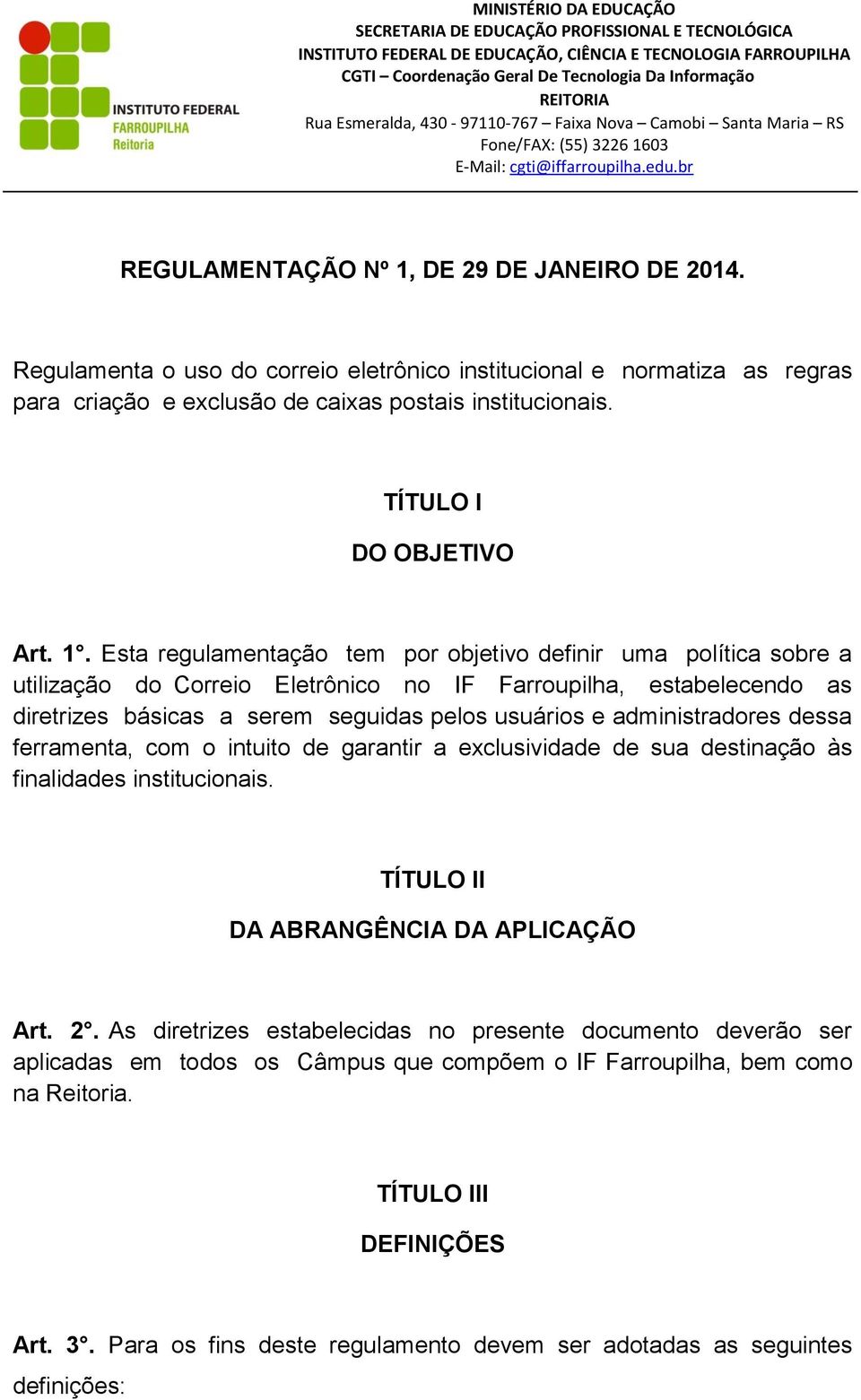 Esta regulamentação tem por objetivo definir uma política sobre a utilização do Correio Eletrônico no IF Farroupilha, estabelecendo as diretrizes básicas a serem seguidas pelos usuários e