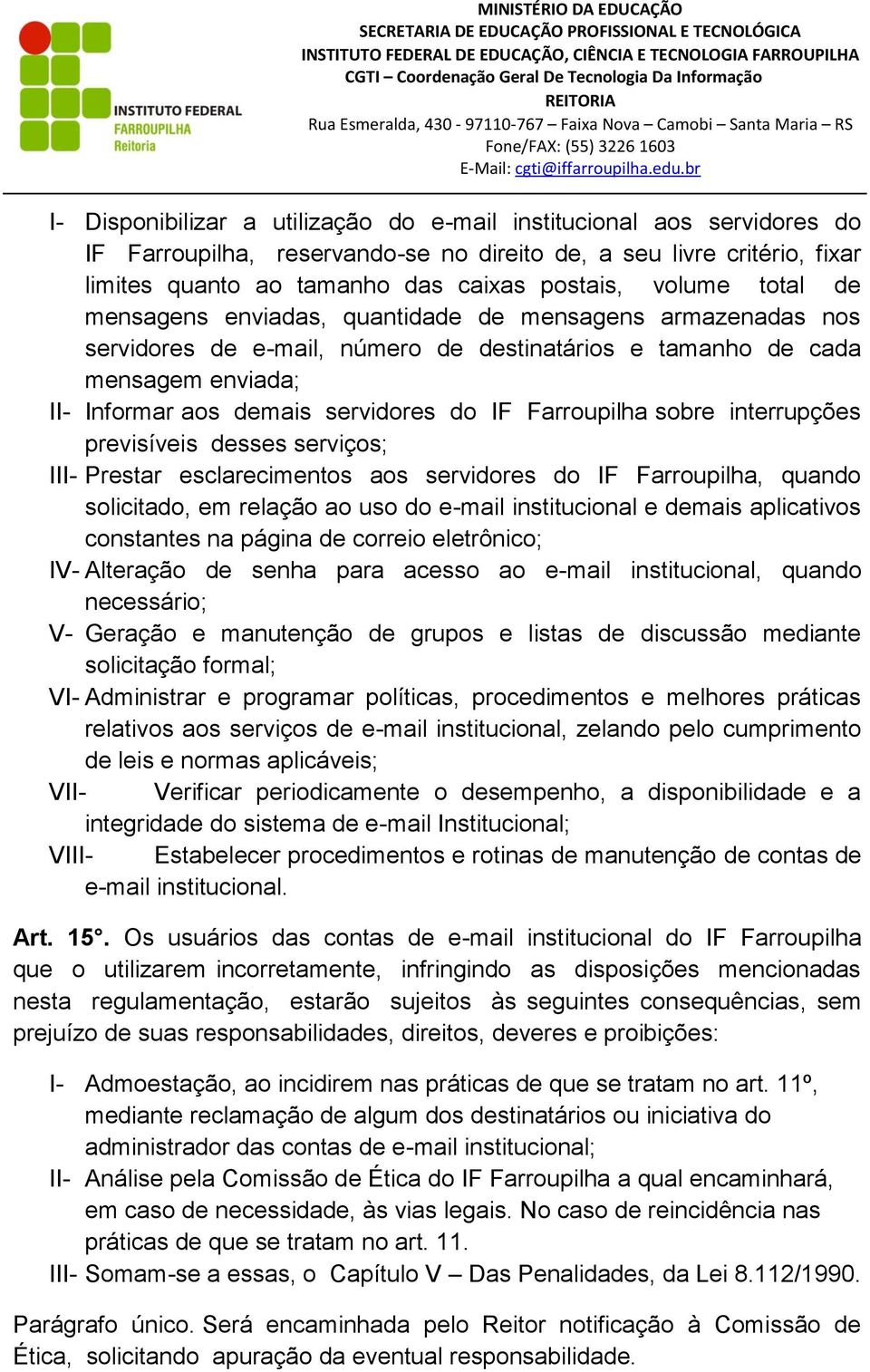 Farroupilha sobre interrupções previsíveis desses serviços; III- Prestar esclarecimentos aos servidores do IF Farroupilha, quando solicitado, em relação ao uso do e-mail institucional e demais