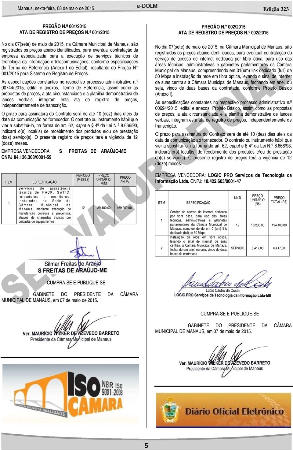 serviços técnicos de tecnologia da informação e telecomunicações, conforme especificações do Termo de Referência (Anexo I do Edital), resultante do Pregão N 001/2015 para Sistema de Registro de