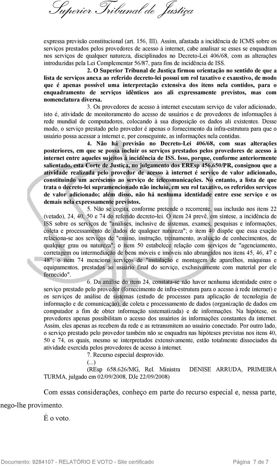 Decreto-Lei 406/68, com as alterações introduzidas pela Lei Complementar 56/87, para fins de incidência de ISS. 2.