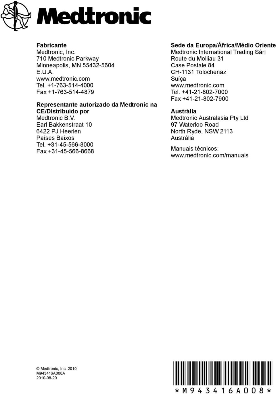 +31-45-566-8000 Fax +31-45-566-8668 Sede da Europa/África/Médio Oriente Medtronic International Trading Sàrl Route du Molliau 31 Case Postale 84 CH-1131 Tolochenaz Suíça