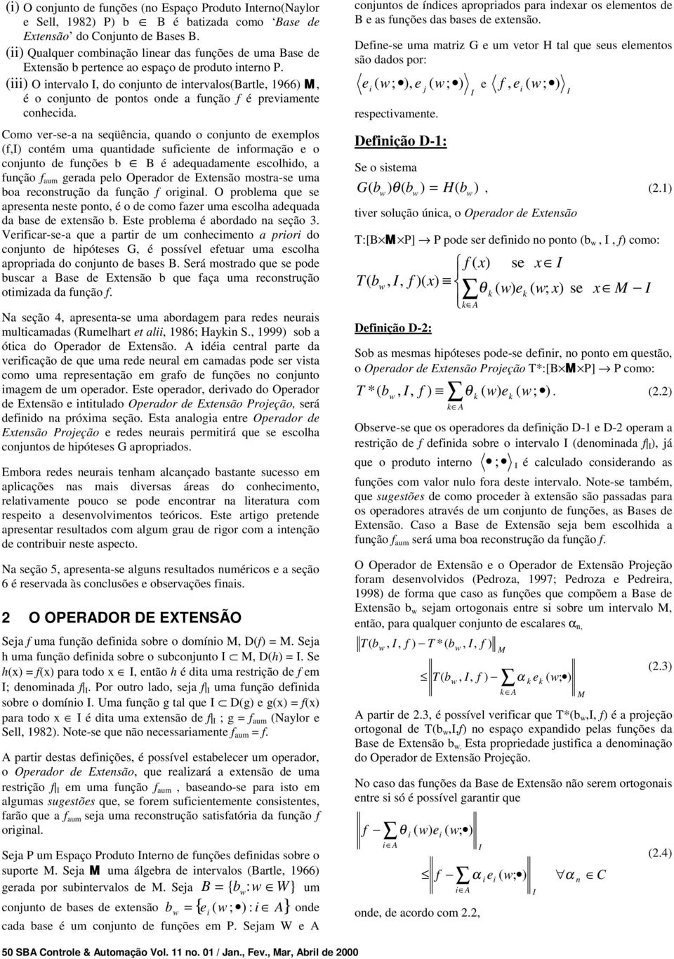 () O tervalo I, do cojuto de tervalos(bartle, 966) M, é o cojuto de potos ode a fução f é prevamete cohecda.