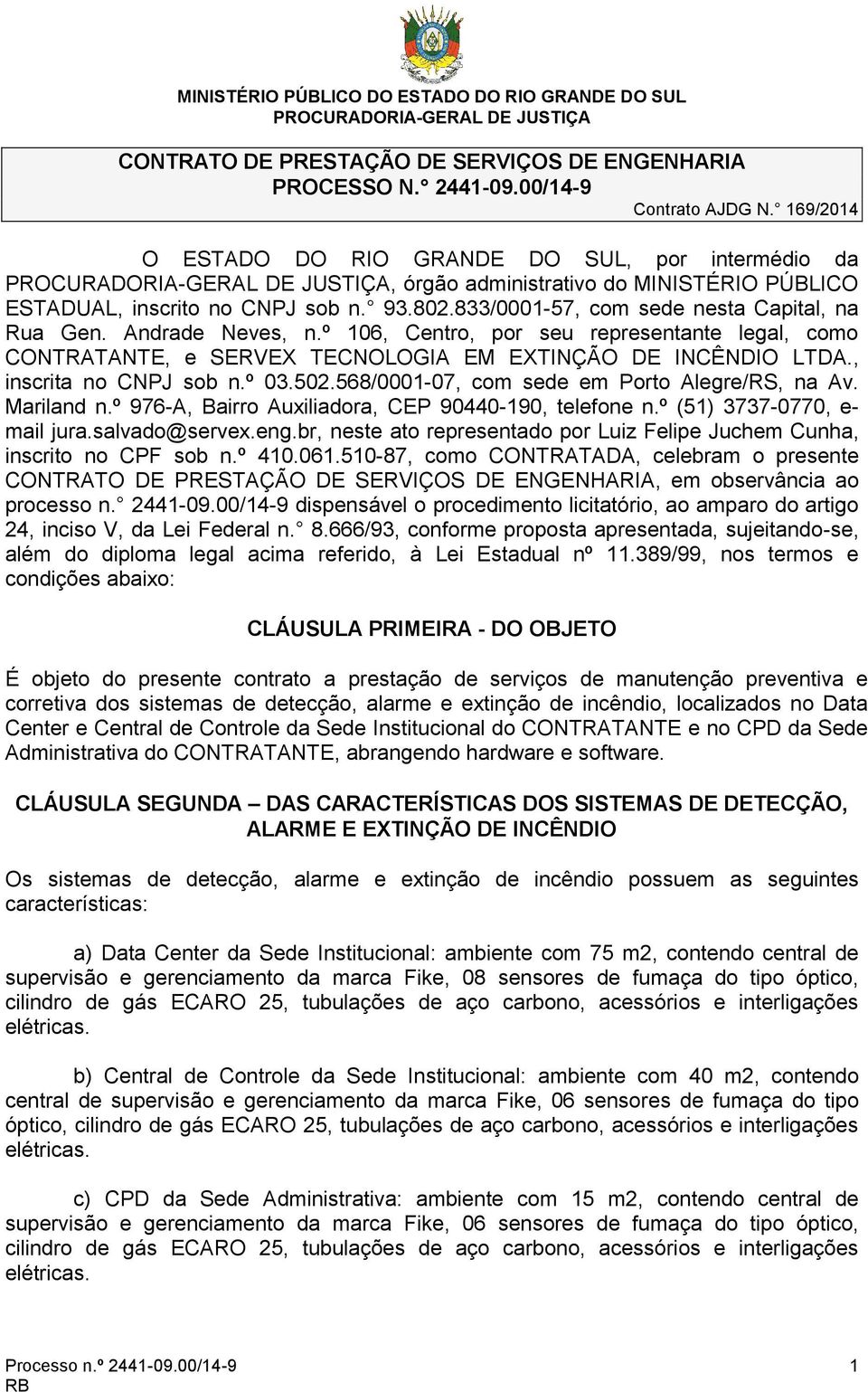 Andrade Neves, n.º 106, Centro, por seu representante legal, como CONTRATANTE, e SERVEX TECNOLOGIA EM EXTINÇÃO DE INCÊNDIO LTDA., inscrita no CNPJ sob n.º 03.502.