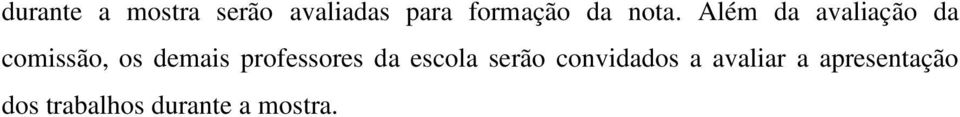 Além da avaliação da comissão, os demais