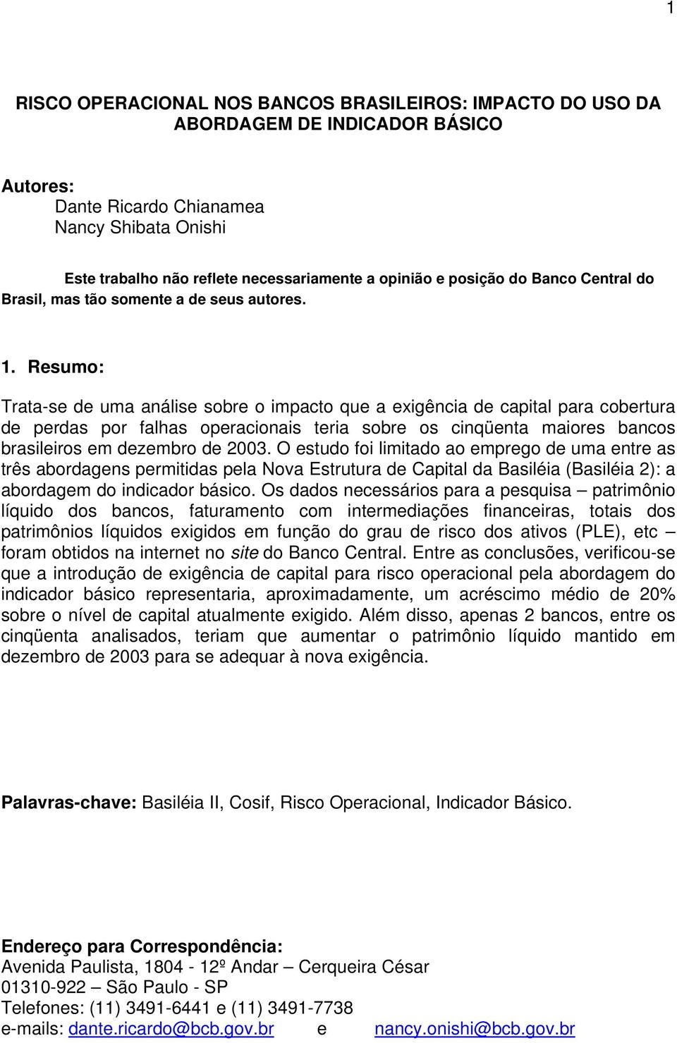 Resumo: Trata-se de uma análise sobre o impacto que a exigência de capital para cobertura de perdas por falhas operacionais teria sobre os cinqüenta maiores bancos brasileiros em dezembro de 2003.