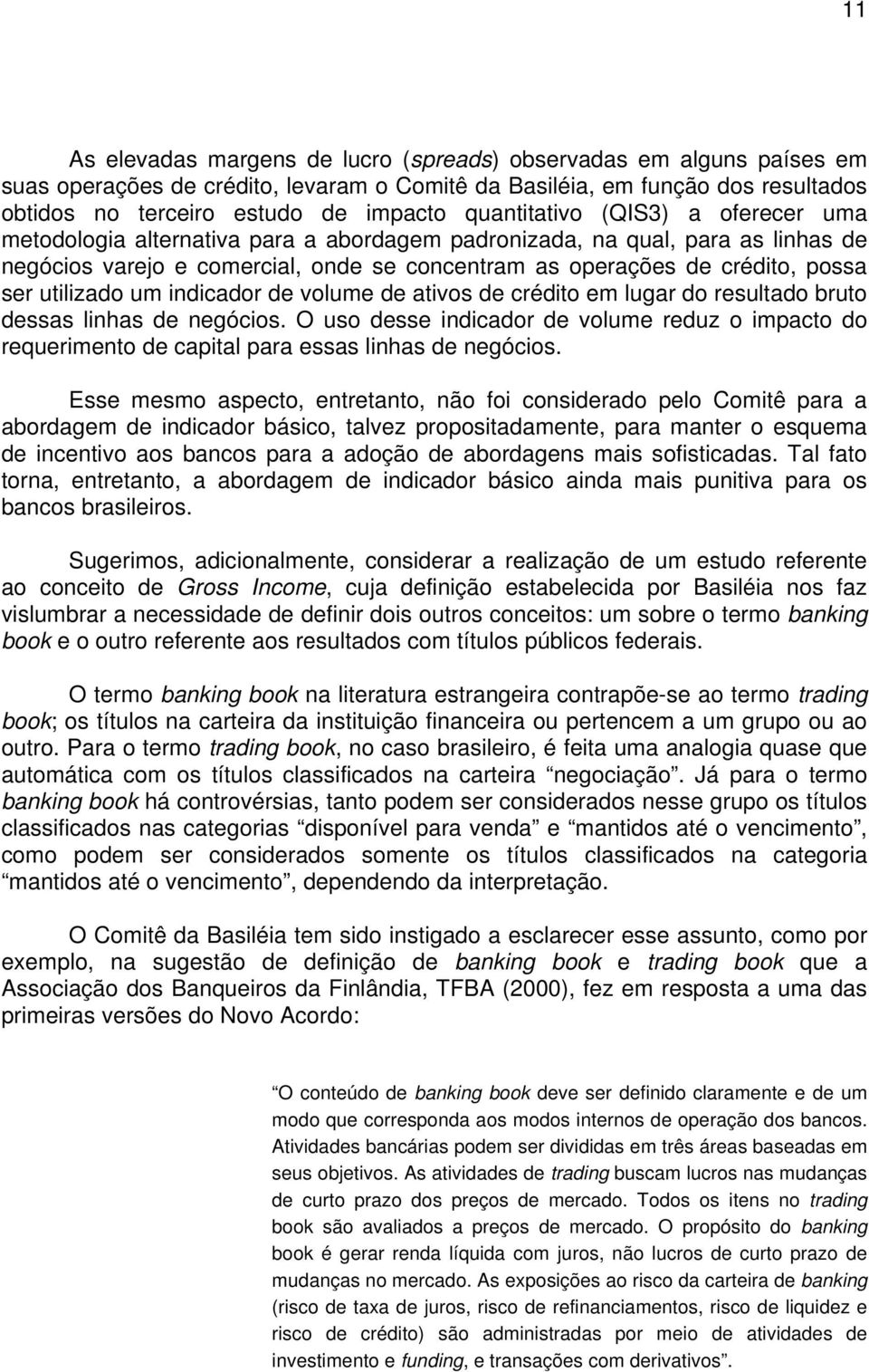 utilizado um indicador de volume de ativos de crédito em lugar do resultado bruto dessas linhas de negócios.